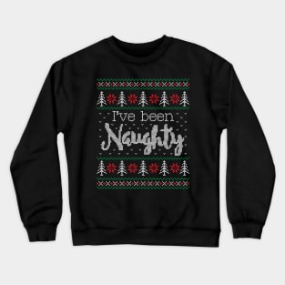 Ugly Christmas Sweater I've been naughty Crewneck Sweatshirt